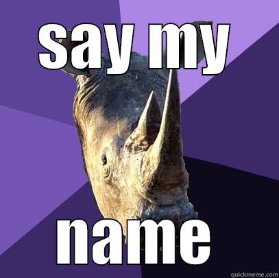 SAY MY NAME Sexually Oblivious Rhino