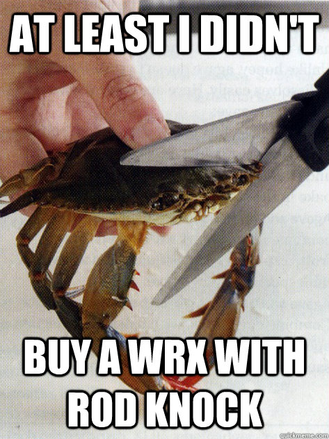 At least i didn't buy a wrx with rod knock - At least i didn't buy a wrx with rod knock  Optimistic Crab