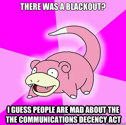 There was a blackout? I guess people are mad about the the Communications Decency Act  Slowpoke