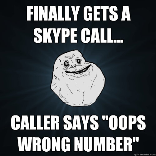 Finally gets a skype call... Caller says 