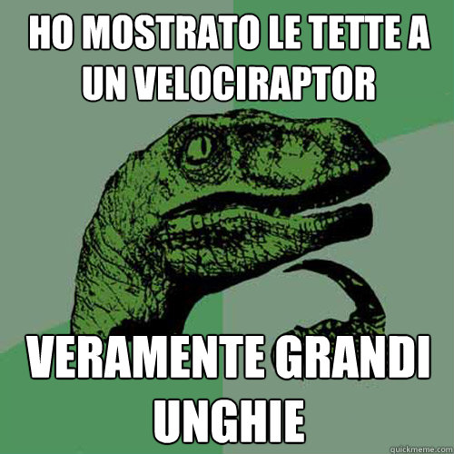 Ho mostrato le tette a un velociraptor veramente grandi unghie  Philosoraptor