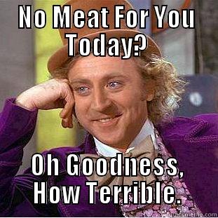 Lenten Fridays - NO MEAT FOR YOU TODAY? OH GOODNESS, HOW TERRIBLE. Condescending Wonka