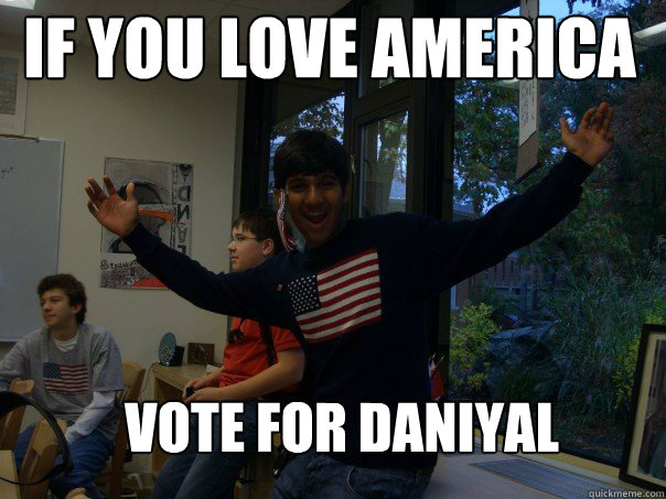 If you love america Vote for Daniyal - If you love america Vote for Daniyal  Indian Nerd