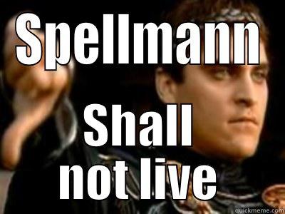 SPELLMANN SHALL NOT LIVE Downvoting Roman