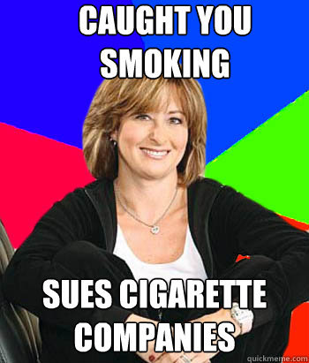 caught you smoking  sues cigarette companies  Sheltering Suburban Mom