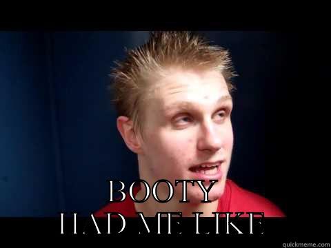 Bjugstad Booty -  BOOTY HAD ME LIKE Misc