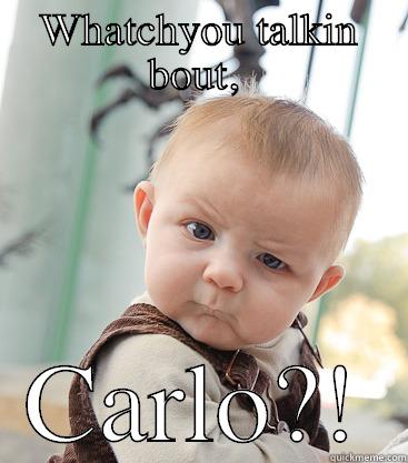 WHATCHYOU TALKIN BOUT,  CARLO?! skeptical baby