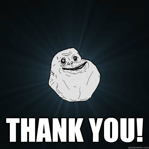  Thank you!  Forever Alone