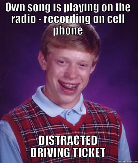 DISTRACTED Driving  - OWN SONG IS PLAYING ON THE RADIO - RECORDING ON CELL PHONE DISTRACTED DRIVING TICKET Bad Luck Brian