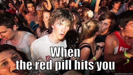  WHEN THE RED PILL HITS YOU Sudden Clarity Clarence