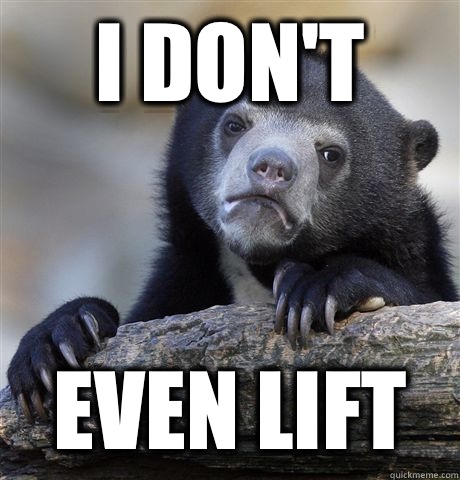 I don't even lift  Confession Bear