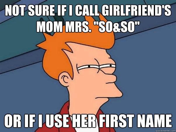 Not sure if I call girlfriend's mom Mrs. 