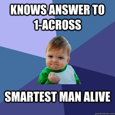 knows answer to   1-across smartest man alive  Success Kid