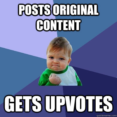 Posts original content gets upvotes  Success Kid