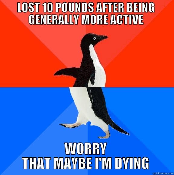 weightloss or death - LOST 10 POUNDS AFTER BEING GENERALLY MORE ACTIVE WORRY THAT MAYBE I'M DYING Socially Awesome Awkward Penguin