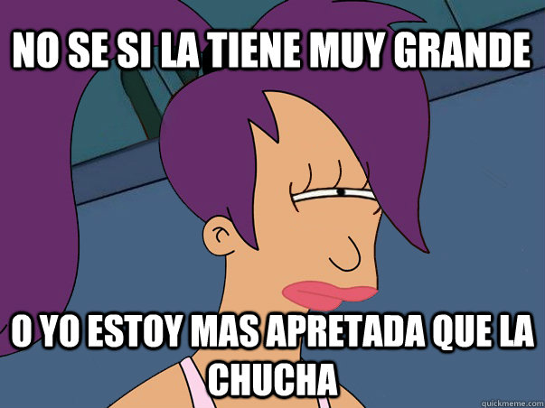 No se si la tiene muy grande O yo estoy mas apretada que la chucha  Leela Futurama