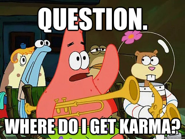 Question. Where do I get karma?  Question Asking Patrick