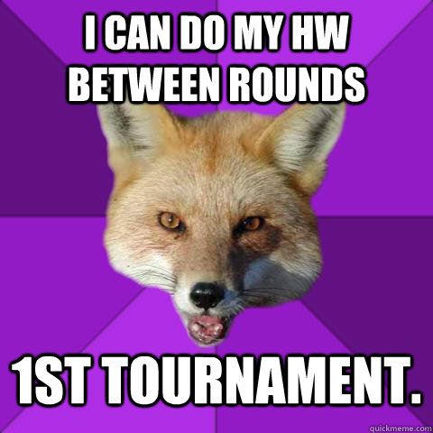 i can do my hw between rounds 1st tournament. - i can do my hw between rounds 1st tournament.  Forensics Fox
