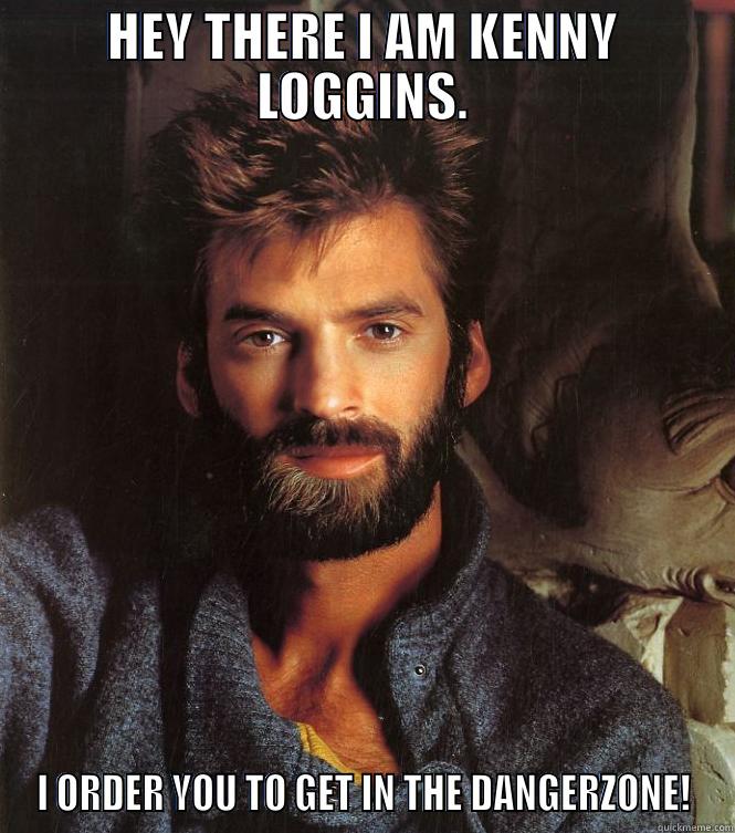 DANGERZONE KENNY LOGGINS - HEY THERE I AM KENNY LOGGINS. I ORDER YOU TO GET IN THE DANGERZONE! Misc