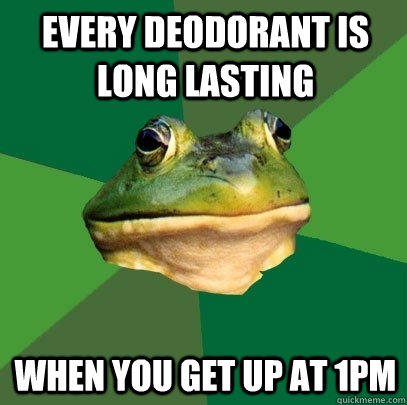 Every deodorant is long lasting when you get up at 1pm  