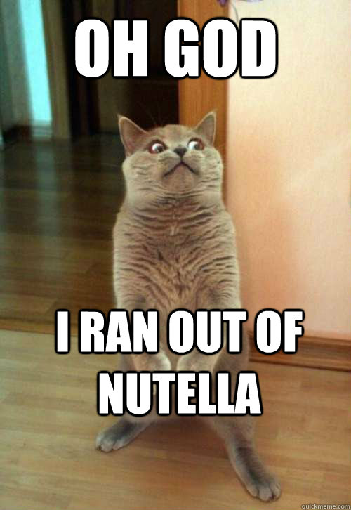 Oh god I ran out of Nutella  Horrorcat