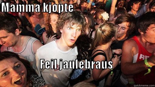 Better kill he - MAMMA KJØPTE                                                  FEIL JAULEBRAUS                                                     Sudden Clarity Clarence