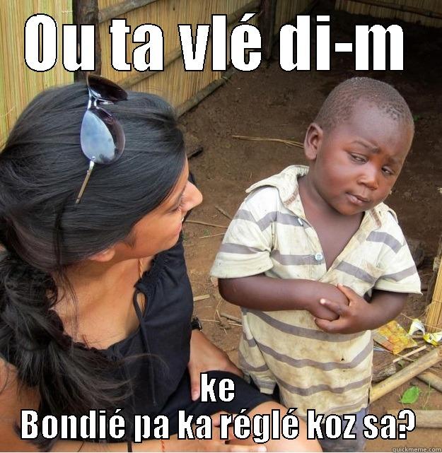 OU TA VLÉ DI-M KE BONDIÉ PA KA RÉGLÉ KOZ SA? Skeptical Third World Kid