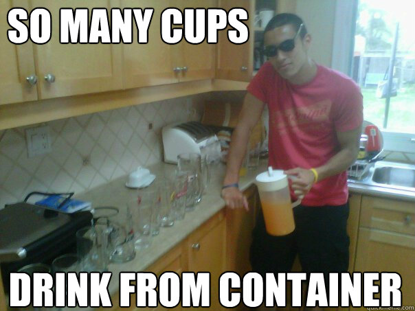 SO MANY CUPS DRINK FROM CONTAINER  