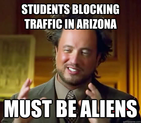 Students blocking traffic in Arizona MUST BE ALIENS  Ancient Aliens