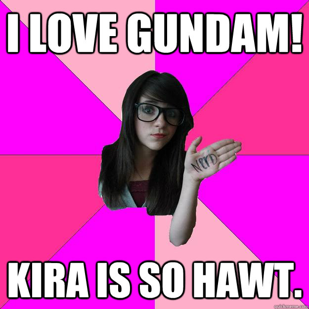 I love gundam! kira is so hawt. - I love gundam! kira is so hawt.  Idiot Nerd Girl