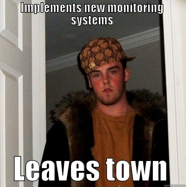 IMPLEMENTS NEW MONITORING SYSTEMS LEAVES TOWN Scumbag Steve