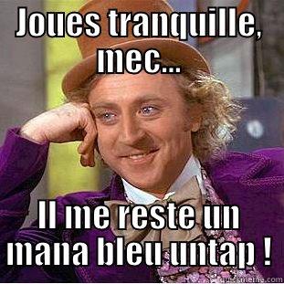 JOUES TRANQUILLE, MEC... IL ME RESTE UN MANA BLEU UNTAP ! Creepy Wonka