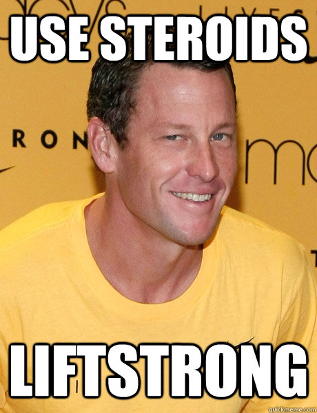 use steroids liftstrong  Lance Armstrong