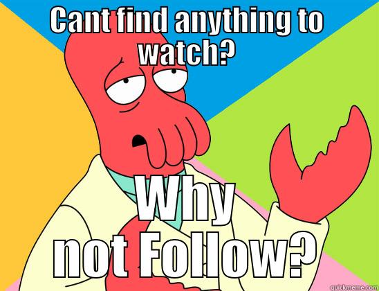 CANT FIND ANYTHING TO WATCH? WHY NOT FOLLOW? Futurama Zoidberg 