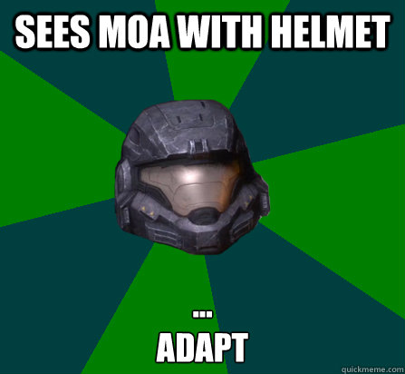 SEES MOA WITH HELMET ...
ADAPT - SEES MOA WITH HELMET ...
ADAPT  scumbag halo random