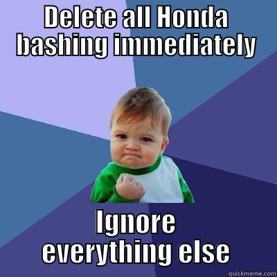 DELETE ALL HONDA BASHING IMMEDIATELY IGNORE EVERYTHING ELSE Success Kid