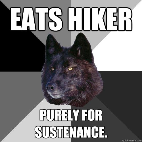 eats hiker purely for sustenance.   Sanity Wolf