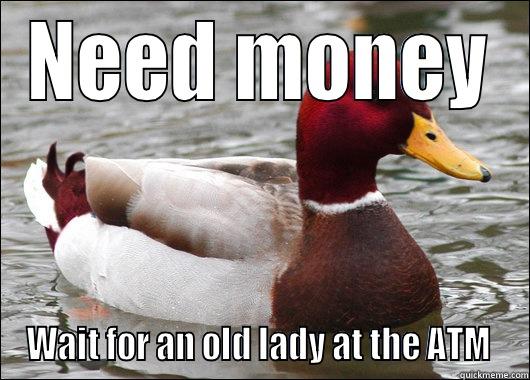 NEED MONEY WAIT FOR AN OLD LADY AT THE ATM  Malicious Advice Mallard