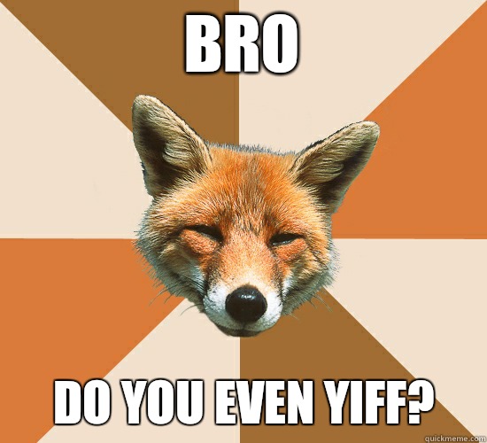 Bro Do you even yiff?  Condescending Fox