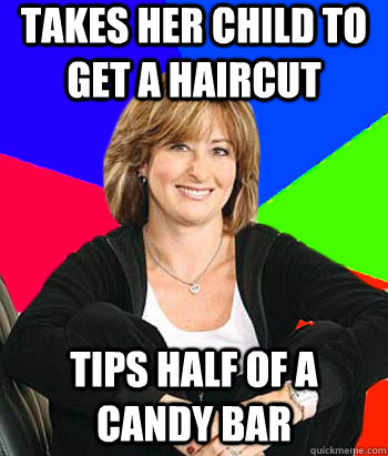 Takes her child to get a haircut tips half of a candy bar - Takes her child to get a haircut tips half of a candy bar  Sheltering Suburban Mom