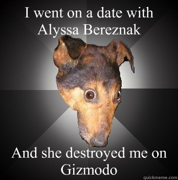 I went on a date with Alyssa Bereznak And she destroyed me on Gizmodo  Depression Dog