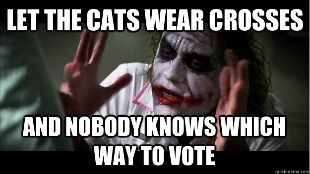 let the cats wear crosses and nobody knows which way to vote  Joker Mind Loss