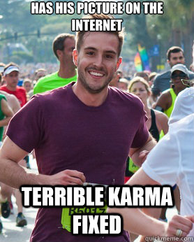 Has his picture on the internet terrible karma fixed  Ridiculously photogenic guy