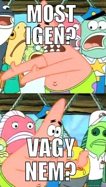 MOST IGEN? VAGY NEM? Push it somewhere else Patrick