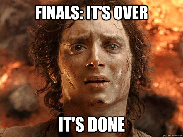 Finals: it's over it's done - Finals: it's over it's done  frodo