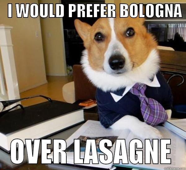 Would you second my amendment -   I WOULD PREFER BOLOGNA  OVER LASAGNE Lawyer Dog