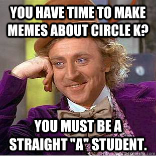 you have time to make memes about circle k? you must be a straight 