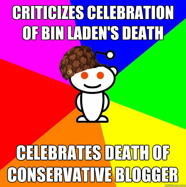 criticizes celebration of bin laden's death celebrates death of conservative blogger  Scumbag Redditor