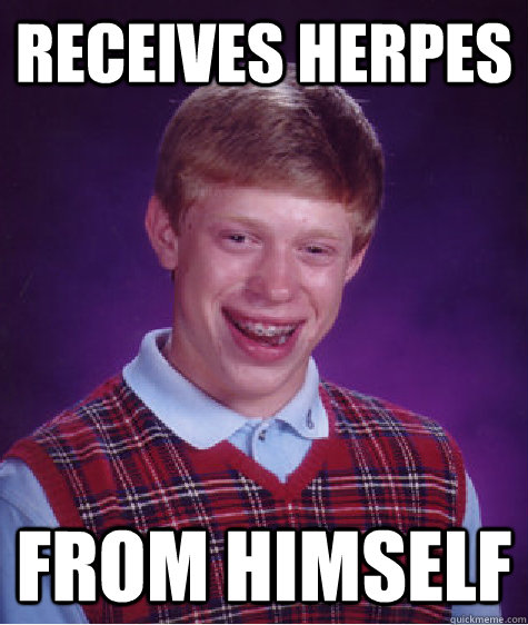 Receives Herpes From Himself  Bad Luck Brian