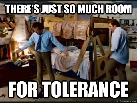 There's just so much room for tolerance  step brothers
